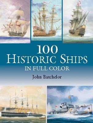 100 Historic Ships in Full Color - John Batchelor