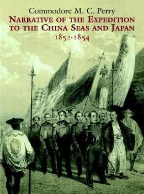 Narrative of the Expedition to the China Seas and Japan, 1852-1854 - Commodore M. C. Perry