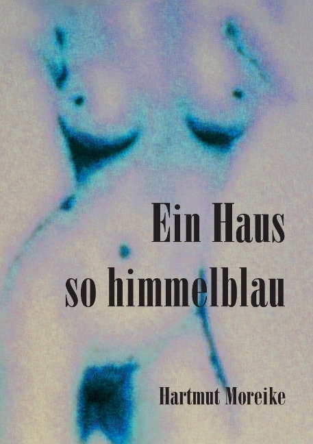 Ein Haus so himmelblau - Hartmut Moreike