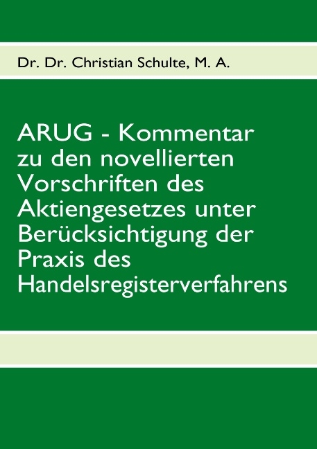 ARUG - Kommentar zu den novellierten Vorschriften des Aktiengesetzes unter Berücksichtigung der Praxis des   Handelsregisterverfahrens - Christian Schulte