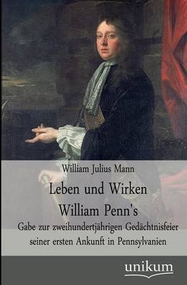 Leben und Wirken William Penn's - William Julius Mann