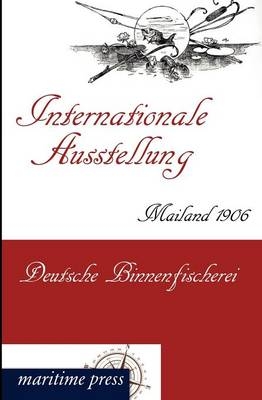 Internationale Ausstellung Mailand 1906: Deutsche Binnenfischerei - 