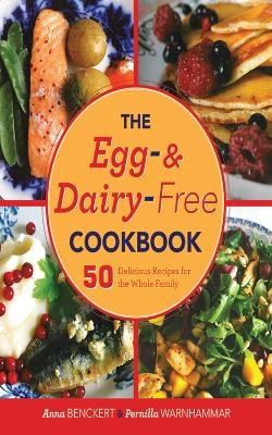 The Egg- and Dairy-Free Cookbook - Anna Benckert, Pernilla Warnhammar