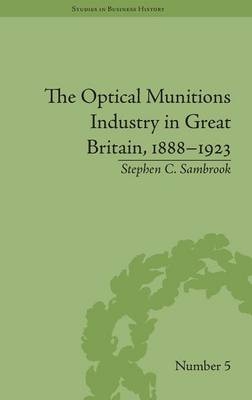 The Optical Munitions Industry in Great Britain, 1888–1923 - Stephen C Sambrook