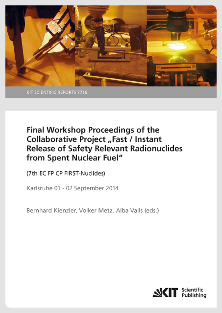 Final Workshop Proceedings of the Collaborative Project "Fast / Instant Release of Safety Relevant Radionuclides from Spent Nuclear Fuel" (7th EC FP CP FIRST-Nuclides), Karlsruhe 01 - 02 September 2014 - 