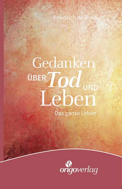 Gedanken über Tod und Leben - Friedrich Weinreb