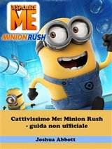 Cattivissimo Me: Minion Rush - guida non ufficiale -  Joshua Abbott