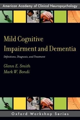 Mild Cognitive Impairment and Dementia - Glenn E. Smith, Mark W. Bondi