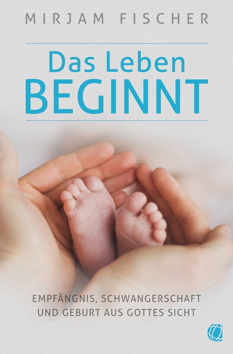 Das Leben beginnt - Mirjam Fischer