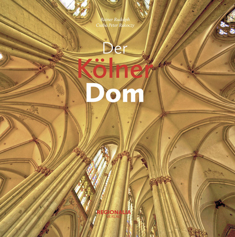 Der Kölner Dom - Csaba Peter Rakoczy, Rainer Rudolph