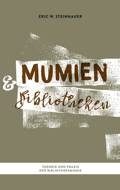 Mumien und Bibliotheken - Eric W. Steinhauer