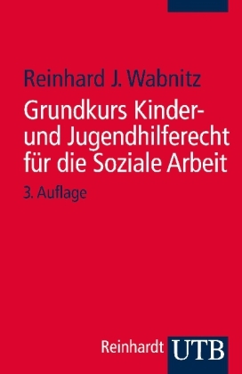 Grundkurs Kinder- und Jugendhilferecht für die Soziale Arbeit - Reinhard J. Wabnitz