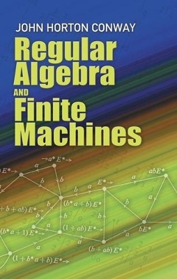 Regular Algebra and Finite Machines - John Horton Conway