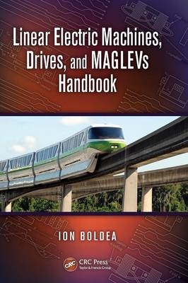 Linear Electric Machines, Drives, and MAGLEVs Handbook - Ion Boldea