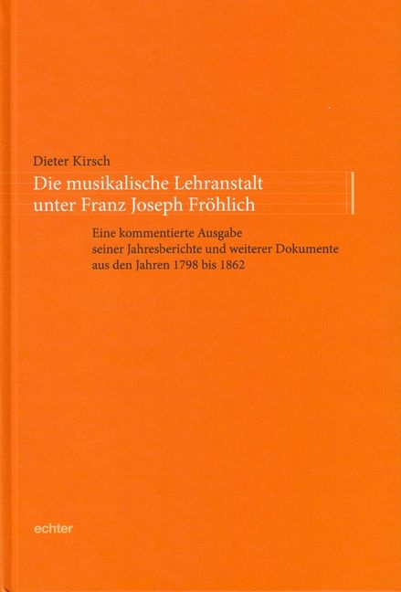 Die musikalische Lehranstalt unter Franz Joseph Fröhlich - Dieter Kirsch