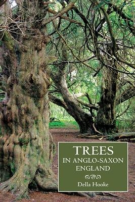 Trees in Anglo-Saxon England - Della Hooke