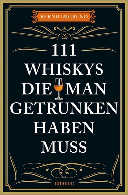 111 Whiskys, die man getrunken haben muss - Bernd Imgrund