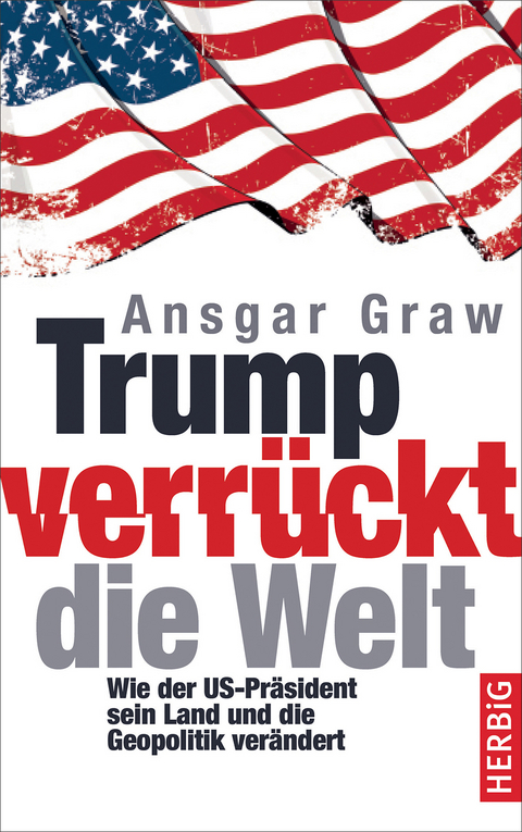 Trump verrückt die Welt - Ansgar Graw