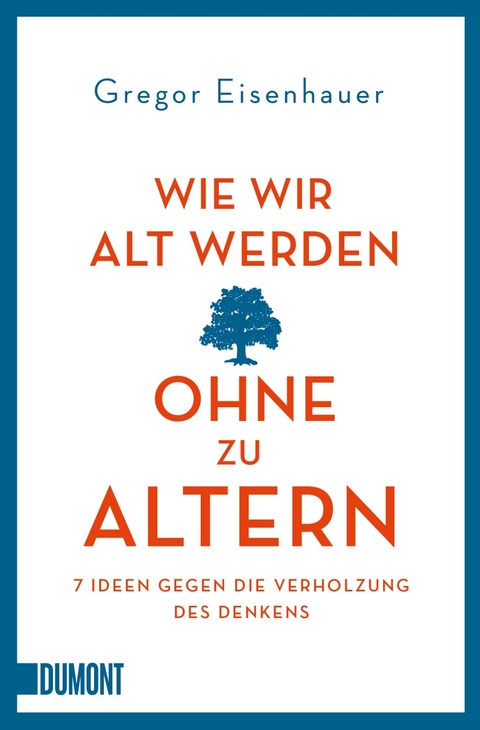 Wie wir alt werden, ohne zu altern - Gregor Eisenhauer