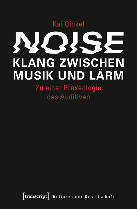 Noise – Klang zwischen Musik und Lärm - Kai Ginkel