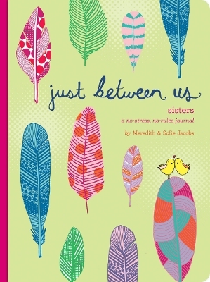 Just Between Us: Sisters – A No-Stress, No-Rules Journal - Meredith Jacobs