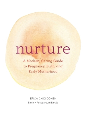 Nurture: A Modern Guide to Pregnancy, Birth, Early Motherhood—and Trusting Yourself and Your Body - Erica Chidi