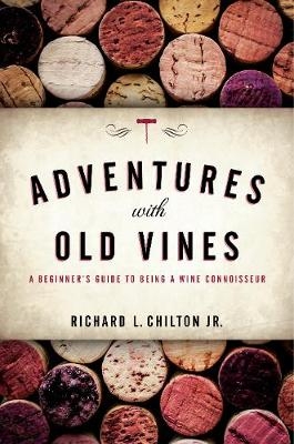 Adventures with Old Vines - Richard L. Chilton Jr.