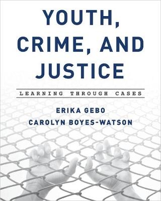 Youth, Crime, and Justice - Erika Gebo, Carolyn Boyes-Watson