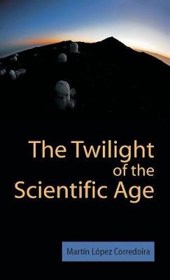 The Twilight of the Scientific Age - M Laopez Corredoira, Martin Lopez Corredoira