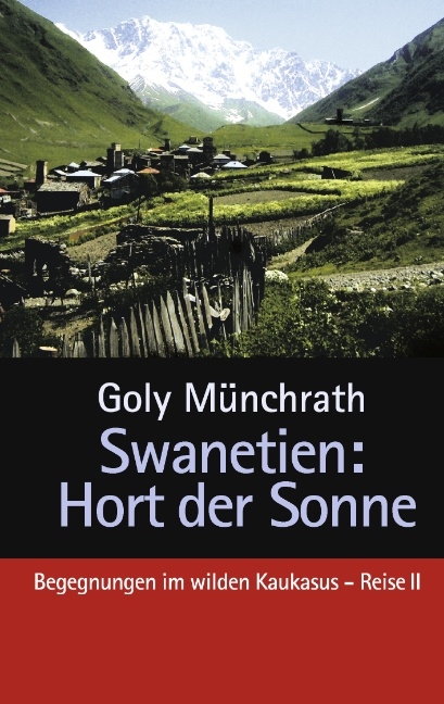 Swanetien - Hort der Sonne - Goly Münchrath