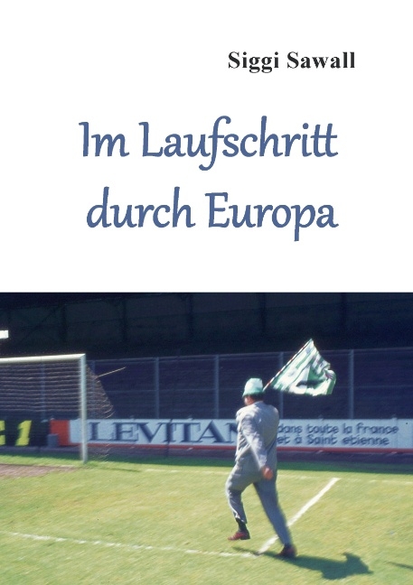 Im Laufschritt durch Europa - Siggi Sawall