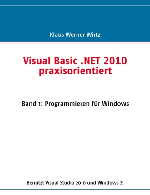 Visual Basic .NET 2010 praxisorientiert - Klaus Werner Wirtz