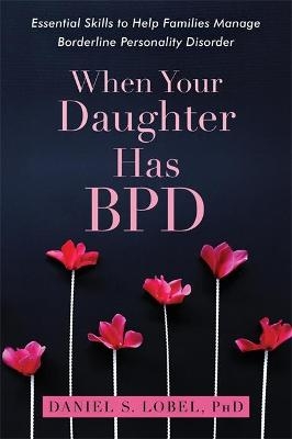 When Your Daughter Has BPD - Daniel S. Lobel