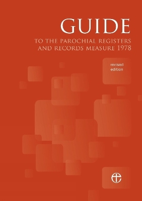 Guide to the Parochial Registers and Records Measure 1978 (Revised Edition) -  Church House Publishing