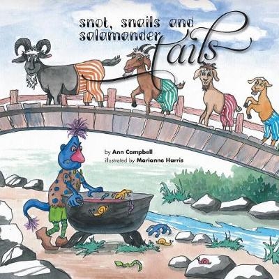 Snot, Snails and Salamander Tails - Ann Campbell