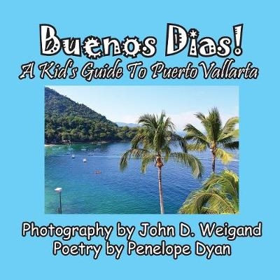 Buenos Dias! A Kid's Guide To Puerto Vallarta - Penelope Dyan