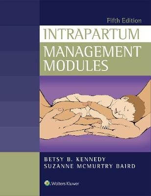 Intrapartum Management Modules - Betsy Kennedy, Suzanne Baird