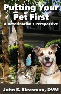 Putting Your Pet First - John S Sleasman