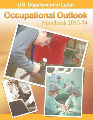 Occupational Outlook Handbook 2013-2014 -  U S Dept of Labor