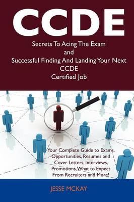 Ccde Secrets to Acing the Exam and Successful Finding and Landing Your Next Ccde Certified Job - Jesse Mckay