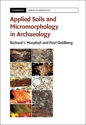 Applied Soils and Micromorphology in Archaeology - Richard I. MacPhail, Paul Goldberg