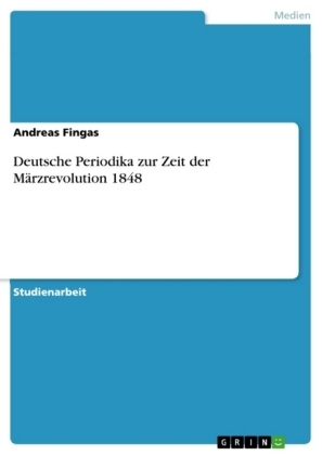 Deutsche Periodika zur Zeit der MÃ¤rzrevolution 1848 - Andreas Fingas