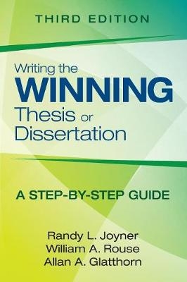 Writing the Winning Thesis or Dissertation - Randy L. Joyner, William A. Rouse, Allan A. Glatthorn