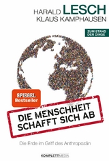 Die Menschheit schafft sich ab - Harald Lesch, Klaus Kamphausen