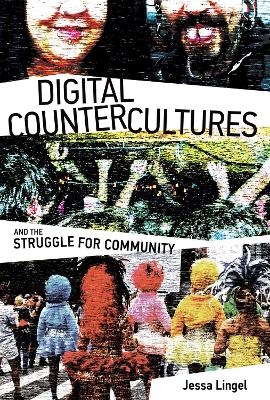 Digital Countercultures and the Struggle for Community - Jessa Lingel