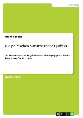 Die politischen AufsÃ¤tze Fedor TjutÂ¿evs - Janine SchÃ¶ne