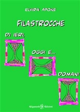 Filastrocche di ieri, oggi e... domani - Elvira Apone