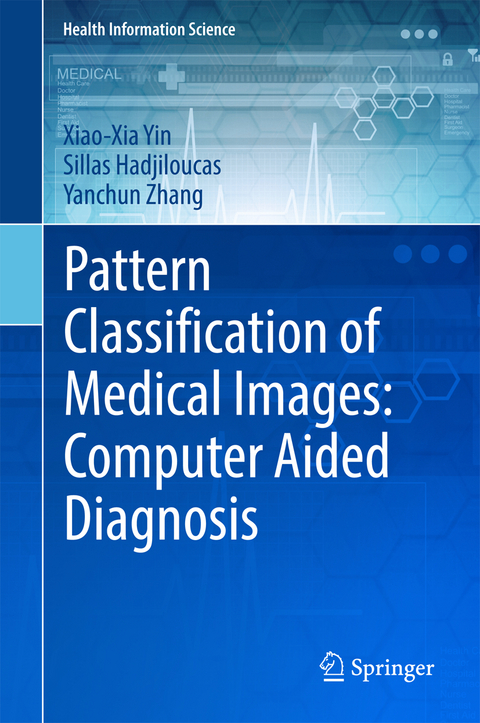 Pattern Classification of Medical Images: Computer Aided Diagnosis - Xiao-Xia Yin, Sillas Hadjiloucas, Yanchun Zhang