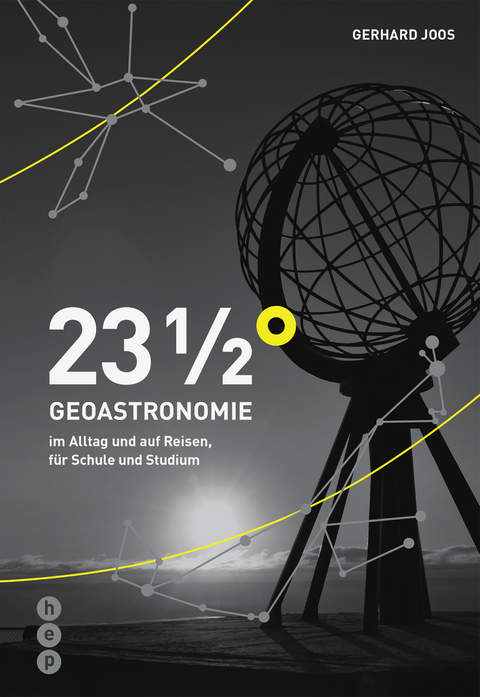 23 1/2° | Geoastronomie im Alltag und auf Reisen, für Schule und Studium - Gerhard Joos