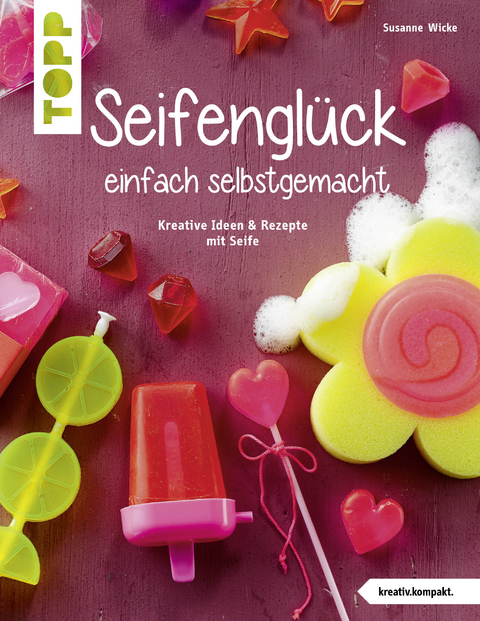 Seifenglück einfach selbstgemacht (kreativ.kompakt.) - Susanne Wicke